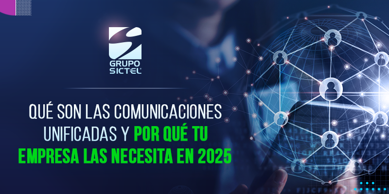 ¿Qué son las Comunicaciones Unificadas y por qué tu empresa las necesita en 2025?